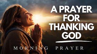 Start Each Day Thanking God for All He Has Done | Blessed Morning Prayer