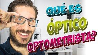 ¿Qué es un OPTICO OPTOMETRISTA ?