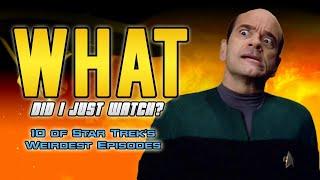 WHAT DID I JUST WATCH?! | 10 of Star Trek’s Weirdest Episodes