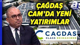 Çağdaş Cam'ın Büyüme Hedeflerini Serdar Raşit Pirinç Açıkladı | A Para