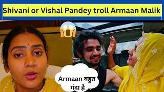 Shivani Kumari or Vishal Pandey troll Armaan Malik | Shivani Kumari or Armaan Malik | Bigg Boss OTT