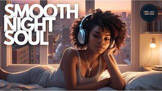 Smooth Night Soul - Chill Soul Playlist for Relaxing Night