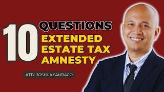 TOP 10  questions about Extended Estate Tax Amnesty in Philippines (2024)