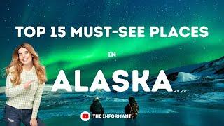 15 MUST SEE Places in Alaska TRAVEL 2023 | The Ultimate Guide | The Informant