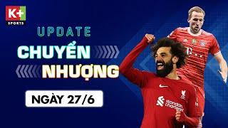 ĐIỂM TIN CHUYỂN NHƯỢNG (27/6) | HARRY KANE MONG MUỐN GIA NHẬP BAYERN, SALAH CAM KẾT Ở LẠI LIVERPOOL