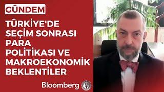 Türkiye'de Seçim Sonrası Para Politikası ve Makroekonomik Beklentiler