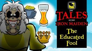 The Tales Of The Iron Maiden - THE EDUCATED FOOL