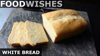 Chef John's White Bread - Food Wishes