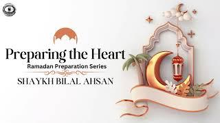 Preparing the Heart - Shaykh Bilal Ahsan