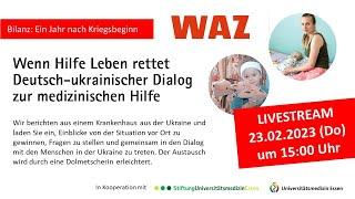 WAZ - Bilanz ein Jahr nach Kriegsbeginn. Deutsch-ukrainischer Dialog zur medizinischen Hilfe