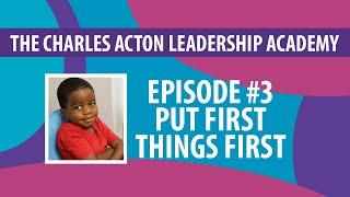 Charles Acton Leadership Academy  -  Habit #3 - Put First Things First