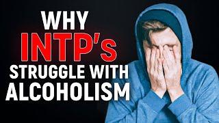 Why INTP's Are Alcoholics