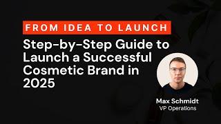 Step-by-Step Guide to Launch a Successful Cosmetic Brand in 2025