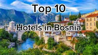 Top 10 hotels in Bosnia