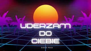 UDERZAM DO CIEBIE(DISCO POLO)