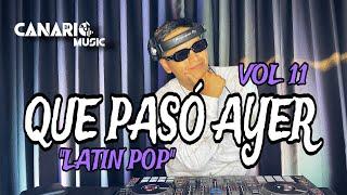 QUE PASÓ AYER VOL 11 “LATÍN POP” DJ CANARIO (TIENES LA MAGIA, VOLVÍ A NACER, PROCURA, CIGUAPA,ETC)