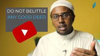 DO NOT BELITTLE ANY GOOD DEED