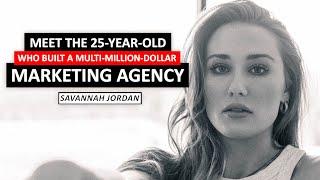 25-Year-Old Savannah Jordan on How She Built a Multi-Million-Dollar Marketing Agency in Three Years