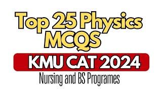 Essential MCQS of Physics for KMU CAT Nursing Admission Test