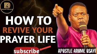 HOW TO REVIVE YOUR PRAYER LIFE  APOSTLE AROME OSAYI #apostlearomeosayi #apostlejoshuaselman