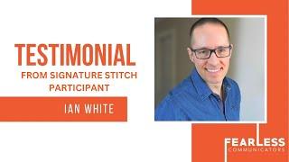 Testimonial - Ian White, Signature Stitch Participant