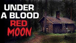 "Under A Blood Red Moon" Creepypasta