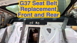 Seat Belt Replacement for G37 Front / Rear