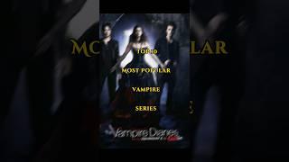 Top 10 Most Popular Vampire Series #shorts #top10 #vampire