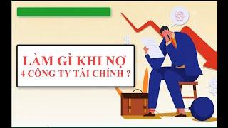 LÀM GÌ KHI NỢ MỘT LÚC 4 CÔNG TY TÀI CHÍNH, NẾU KHÔNG TRẢ CÓ SAO KHÔNG ?