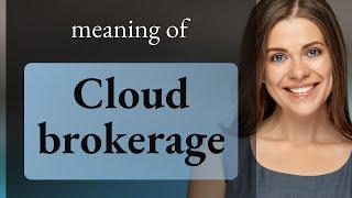 Understanding Cloud Brokerage: A Simplified Guide