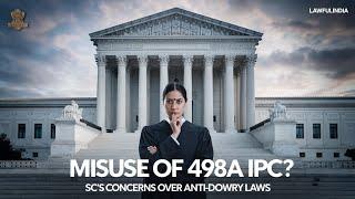 S. 498A IPC: Supreme Court Raises Concerns Over Misuse of Anti-Dowry & Cruelty Laws