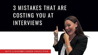 3 mistakes that are costing you at interview…