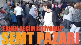 SEMT PAZARI | Erken seçim istiyoruz | ÜSKÜDAR | Sokak Röportajları