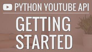 Python YouTube API Tutorial: Getting Started - Creating an API Key and Querying the API