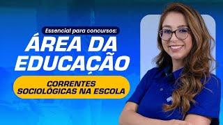 CORRENTES SOCIOLÓGICAS | ESSENCIAL PARA CONCURSOS ÁREA DA EDUCAÇÃO | AULA 06