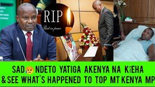  NDETO NA GÎKUÛ GÎATIGA AKENYA NA ATONGORIA IN MOURNING & TOP LEADER AND MP  HOSPITALISED 