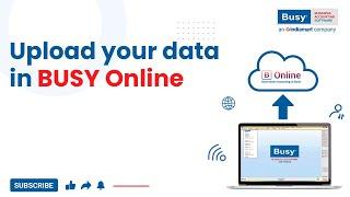 Steps: Upload your data in BUSY Online (English) | BUSY Online | BUSY on Cloud