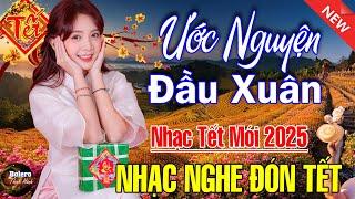 Ước Nguyện Đầu Xuân, Đoản Xuân Ca - LK Nhạc Xuân 2025 Phối Mới ỰC HAY, Nhạc Tết HAY NHẤT HIỆN NAY