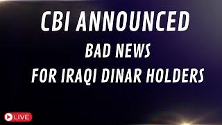 CBI Announced Bad News For Iraqi Dinar HoldersIraqi Dinar Latest RV Update