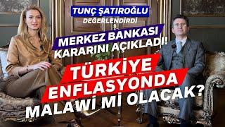 TUNÇ ŞATIROĞLU | MERKEZ BANKASI'NIN İNDİRİM KARARI! TÜRKİYE ENFLASYONDA...