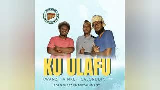 Ku ulafu | Kwanz | Vinke | Calorddin | Solo vibez 2023