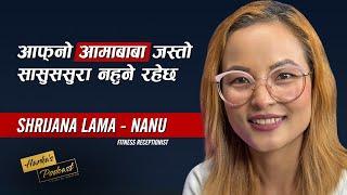 Shrijana Lama - "नानु"को कथा: Struggles, Forced Marriage & Strength | Harka's Podcast #104