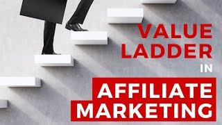 Value Ladders In Affiliate Marketing - Maximize Your Revenue In 2019