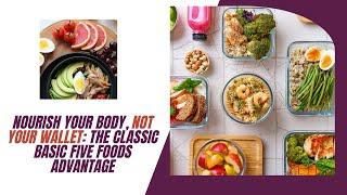 Nourish Your Body, Not Your Wallet: The Classic Basic Five Foods Advantage