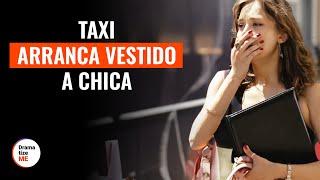 Un Taxi Le Arranca El Vestido A Una Chica | @DramatizeMeEspanol