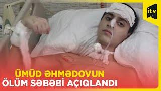 Ötən gün vəfat edən Ümüd Əhmədovun ölüm səbəbi nə idi?