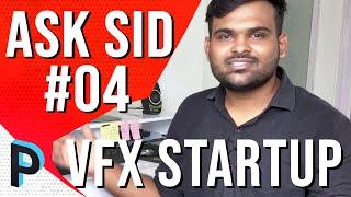 How to Start a Visual Effects [ VFX ] Company Startup ? ASK Sid Episode 04!