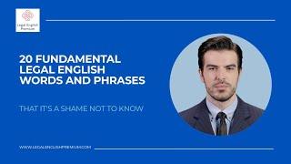 20 FUNDAMENTAL LEGAL ENGLISH WORDS AND PHRASES THAT IT'S A SHAME NOT TO KNOW