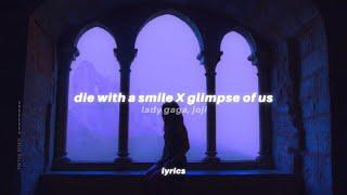 die with a smile x glimpse of us (lyrics) tiktok version | Lady Gaga ft. Bruno Mars & Joji