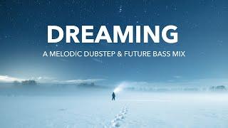 Dreaming | A Melodic Dubstep & Future Bass Mix